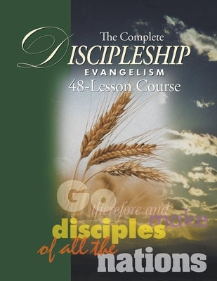 The Complete Discipleship Evangelism 48-Lessons Study Guide: Go Therefore and make disciples of all the nations Paperback Andrew Wommack Ministries, Incorporated