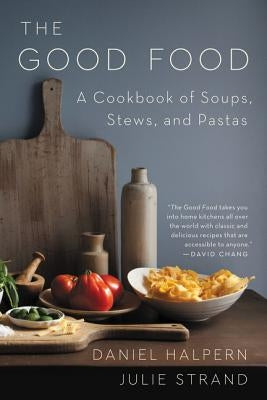 The Good Food: A Cookbook of Soups, Stews, and Pastas Paperback Ecco Press
