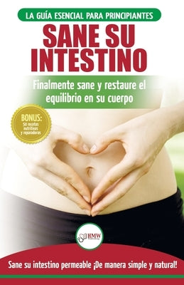 Sane su intestino: restaure naturalmente el equilibrio en su cuerpo. Dieta: guía definitiva para sanar su intestino permeable + 50 receta by Louissa, Jennifer