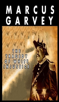 The Tragedy of White Injustice by Garvey, Marcus