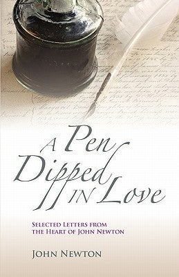 A Pen Dipped in Love: Selected Letters from John Newton by Newton, John