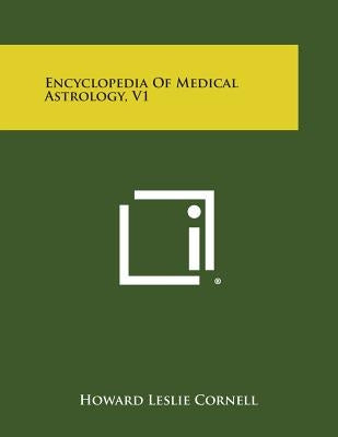 Encyclopedia of Medical Astrology, V1 by Cornell, Howard Leslie