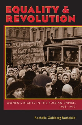 Equality & Revolution: Women's Rights in the Russian Empire, 1905-1917 Paperback University of Pittsburgh Press