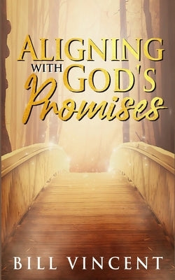 Aligning With God's Promises by Vincent, Bill