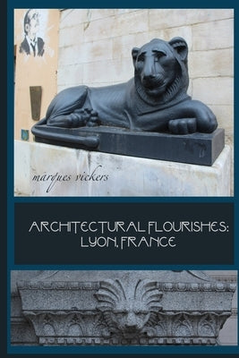 Architectural Flourishes: Lyon, France: Detailing Guide to Lyon Architecture Paperback Independently Published
