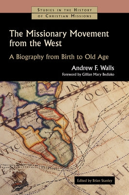 The Missionary Movement from the West: A Biography from Birth to Old Age Paperback William B. Eerdmans Publishing Company