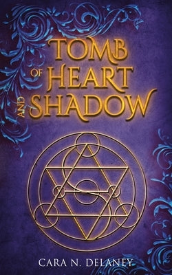 Tomb of Heart and Shadow by Delaney, Cara N.