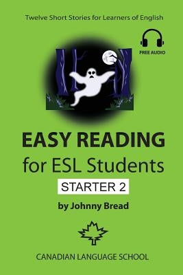 Easy Reading for ESL Students - Starter 2: Twelve Short Stories for Learners of English by Bread, Johnny