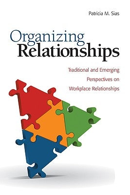 Organizing Relationships: Traditional and Emerging Perspectives on Workplace Relationships Paperback Sage Publications, Inc
