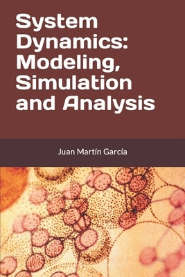 System Dynamics: Modeling, Simulation and Analysis: Practical guide with examples for the design of industrial, economic, biological, e Paperback Independently Published