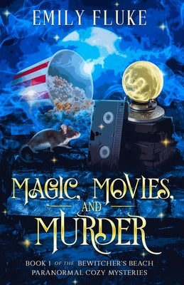 Magic, Movies, and Murder: Book 1 of the Bewitcher's Beach Paranormal Cozy Mysteries Paperback Emily Fluke