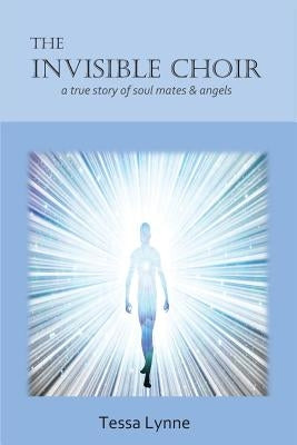 The Invisible Choir: A True Story of Soul Mates & Angels Paperback Lifepath Press