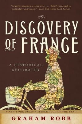 The Discovery of France: A Historical Geography Paperback W. W. Norton & Company