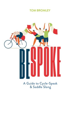 Bespoke: A Guide to Cycle-Speak and Saddle Slang by Bromley, Tom