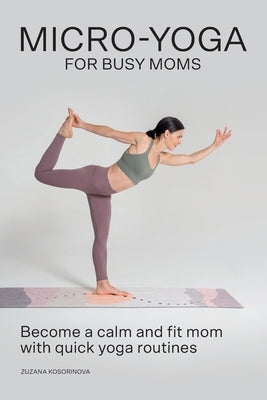 Micro-Yoga for Busy Moms by Kosorinova, Zuzana