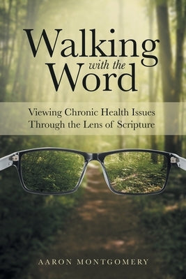 Walking with the Word: Viewing Chronic Health Issues Through the Lens of Scripture Paperback WestBow Press
