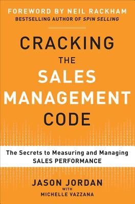 Cracking the Sales Management Code: The Secrets to Measuring and Managing Sales Performance by Jordan, Jason