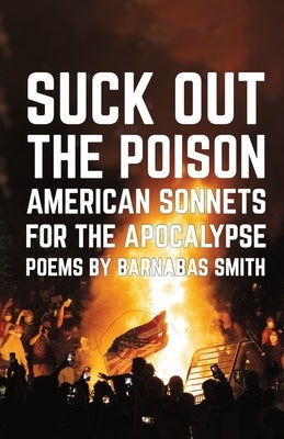 Suck Out the Poison: American Sonnets for the Apocalypse Paperback Fistful of Words