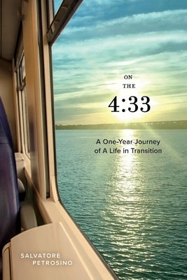 On the 4:33 a One-Year Journey of a Life in Transition by Petrosino, Salvatore