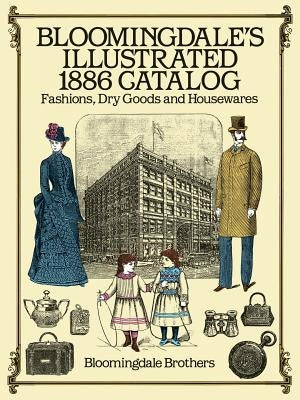 Bloomingdale's Illustrated 1886 Catalog Paperback Dover Publications