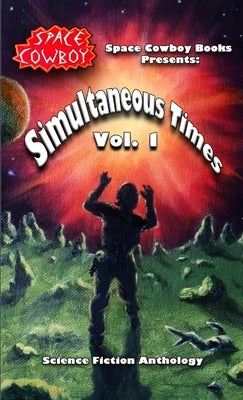 Simultaneous Times, Volume 1 Paperback Space Cowboy Books