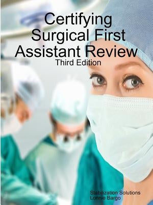 Certifying Surgical First Assistant Review 3 by Bargo, Lonnie