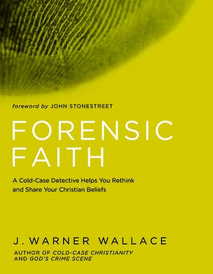 Forensic Faith: A Homicide Detective Makes the Case for a More Reasonable, Evidential Christian Faith David C Cook