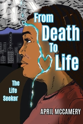 From Death to Life: The Life Seeker Paperback Christian Faith Publishing, Inc