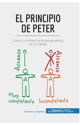 El principio de Peter: Cómo combatir la incompetencia en el trabajo by 50minutos