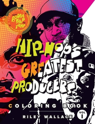 Hip-Hop's Greatest Producers Coloring Book: Vol. 1 by Wallace, Riley