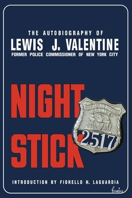 Night Stick: The Autobiography of Lewis J. Valentine by Valentine, Lewis J.