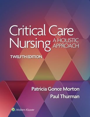 Critical Care Nursing: A Holistic Approach by Morton, Patricia Gonce