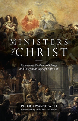 Ministers of Christ: Recovering the Roles of Clergy and Laity in an Age of Confusion Paperback Crisis Publications