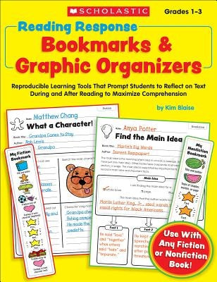 Reading Response Bookmarks & Graphic Organizers: Reproducible Learning Tools That Prompt Students to Reflect on Text During and After Reading to Maxim Scholastic Teaching Resources