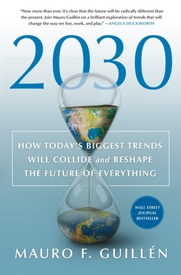 2030: How Today's Biggest Trends Will Collide and Reshape the Future of Everything by Guillen, Mauro F.