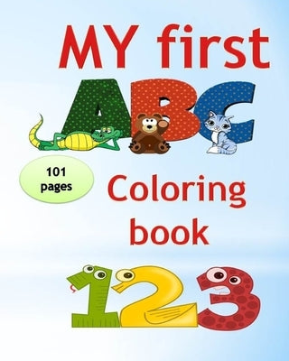 My first abc coloring book 123: An Activity Book for Toddlers and Preschoolers (ages 2,3,4,5) to Fun with Numbers, Letters, Shapes, Colors, tracing an Paperback Independently Published
