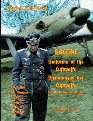 Uniforms of the Luftwaffe: Soldat Volume XIII-A/4aDienstanzug der Luftwaffe Paperback Independently Published