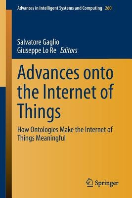 Advances Onto the Internet of Things: How Ontologies Make the Internet of Things Meaningful by Gaglio, Salvatore