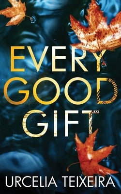 Every Good Gift: A Contemporary Christian Mystery and Suspense Novel Paperback Urcelia Teixeira