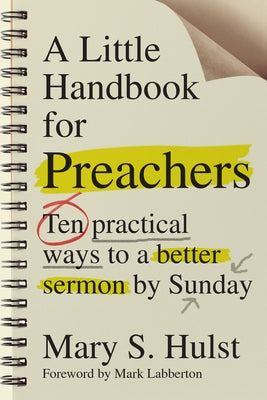 A Little Handbook for Preachers: Ten Practical Ways to a Better Sermon by Sunday by Hulst, Mary S.