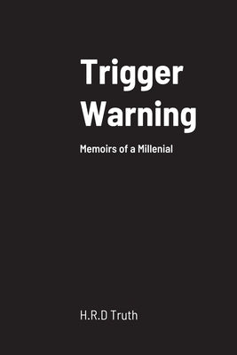 Trigger Warning: Memoirs of a Millenial by Truth, H. R. D.