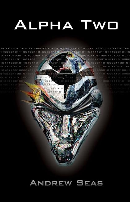 Alpha Two: True Near Future Cyberpunk Where Hacker, Helix Carone, Is Fed Snippets of Information Via the Virtual World, the Neura Paperback Independently Published