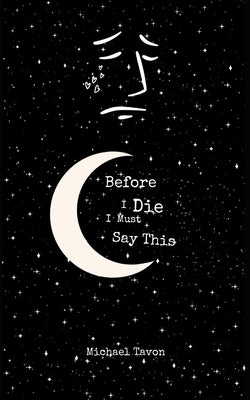 Before I Die, I Must Say This: Special Edition Paperback Independently Published