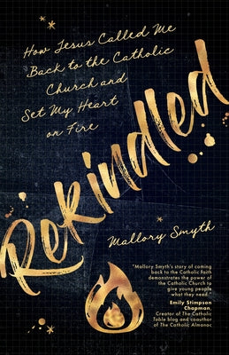 Rekindled: How Jesus Called Me Back to the Catholic Church and Set My Heart on Fire Paperback Ave Maria Press