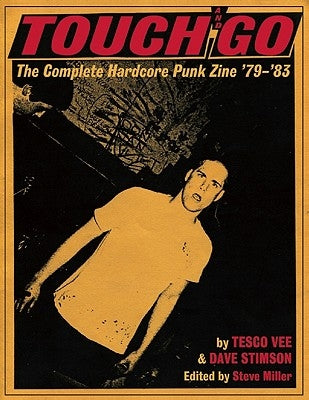 Touch and Go: The Complete Hardcore Punk Zine '79-'83 by Vee, Tesco