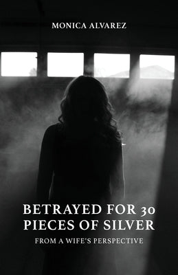 Betrayed for 30 Pieces of Silver: From a Wife's Perspective Paperback Trilogy Christian Publishing