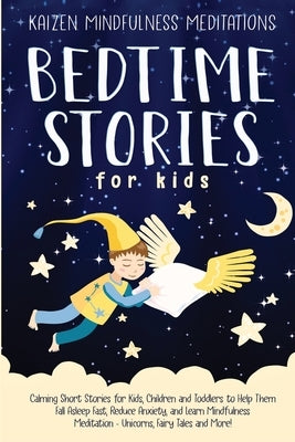 Bedtime Stories for Kids: Calming Short Stories for Kids, Children and Toddlers to Help Them Fall Asleep Fast, Reduce Anxiety, and Learn Mindful by Mindfulness Meditations, Kaizen