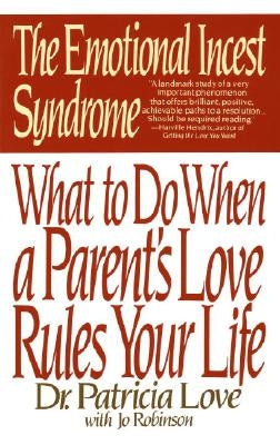 The Emotional Incest Syndrome: What to Do When a Parent's Love Rules Your Life by Dr Love, Patricia