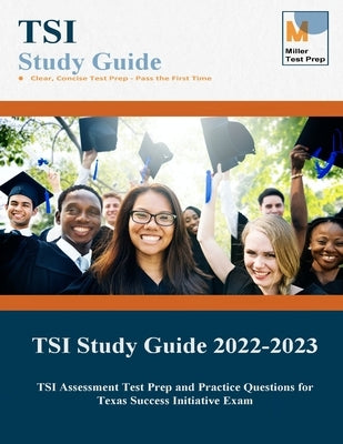 TSI Study Guide: TSI Assessment Test Prep and Practice Questions for Texas Success Initiative Exam by Miller Test Prep