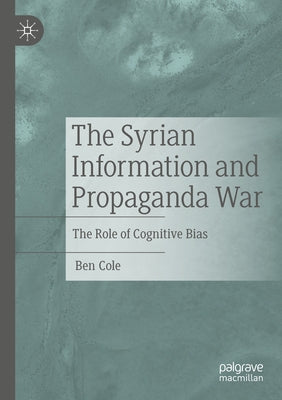 The Syrian Information and Propaganda War: The Role of Cognitive Bias Paperback Palgrave MacMillan